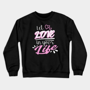 Let Love in your Life Crewneck Sweatshirt